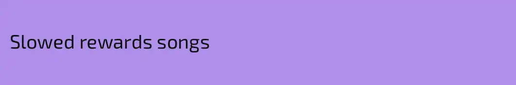 Slowed rewards songs